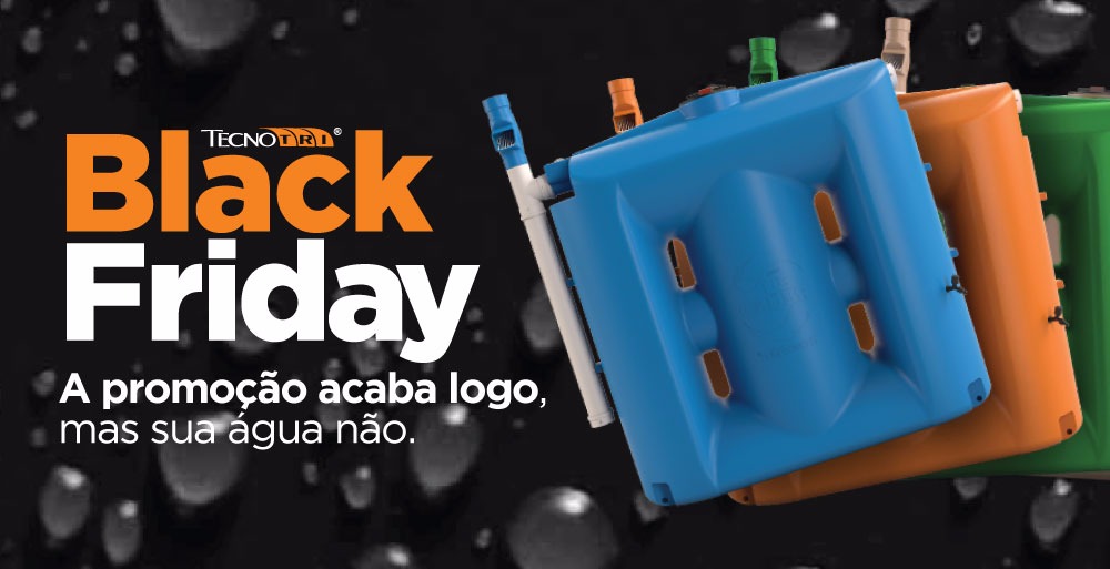 Black Friday – A Promoção Acaba Logo, Mas Sua Água Não